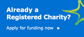 Already a Registered Charity? Apply for funding now.